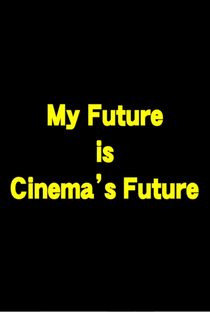 My Future is Cinema’s Future - Poster / Capa / Cartaz - Oficial 1