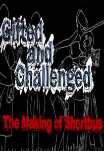 Gifted and Challenged: The Making of 'Shortbus' (Gifted and Challenged: The Making of 'Shortbus')