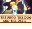 The Frog, the Dog and the Devil