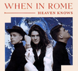 When in Rome: Heaven Knows