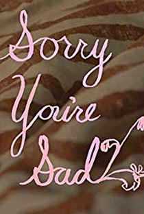 Sorry You're Sad - Poster / Capa / Cartaz - Oficial 1