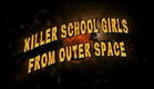 Killer School Girls from Outer Space (2011) - Trailer