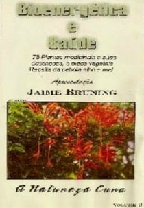 Bioenergética e Saúde Apresentação Jaime Bruning - A Natureza Cura Vol. 3 (Bioenergética e Saúde Apresentação Jaime Bruning - A Natureza Cura Vol. 3)