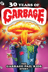 30 Years of Garbage: The Garbage Pail Kids Story (30 Years of Garbage: The Garbage Pail Kids Story)