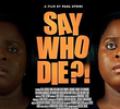 Say Who Die?!