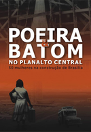 Poeira e Batom no Planalto Central - 50 mulheres na construção de Brasília