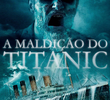 A Maldição do Titanic