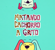 Matando Cachorro a Grito