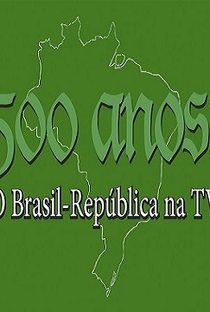 500 Anos: O Brasil República na TV - Poster / Capa / Cartaz - Oficial 1