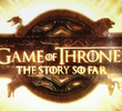 Game of Thrones - The Story So Far - Especial