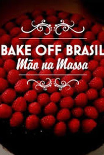 Bake Off Brasil – Mão na Massa (2ª Temporada) - Poster / Capa / Cartaz - Oficial 1