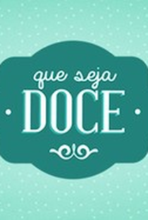 Que Seja Doce - Poster / Capa / Cartaz - Oficial 1
