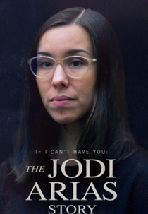 Jodi Arias: Uma História de Sexo, Sangue e Mentiras (If I Can't Have You: The Jodi Arias Story)