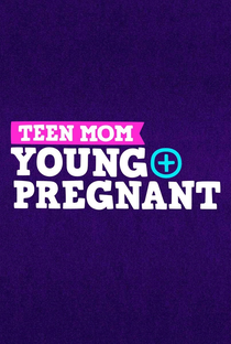 Teen Mom: Young and Pregnant (1ª Temporada) - Poster / Capa / Cartaz - Oficial 1