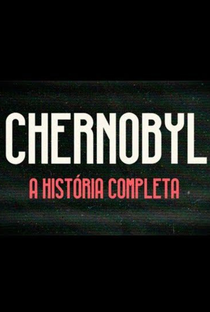 Chernobyl: A História Completa - Poster / Capa / Cartaz - Oficial 1