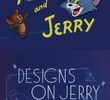 Designs on Jerry