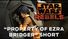 Star Wars Rebels: "Property of Ezra Bridger" Short