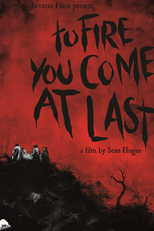 To Fire You Come at Last (To Fire You Come at Last)