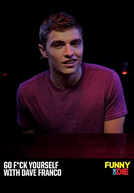 Go F*ck Yourself with Dave Franco (Funny or Die: Go F*ck Yourself with Dave Franco)