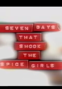 Sete dias que abalaram As Spice Girls (Seven Days That Shook The Spice Girls)