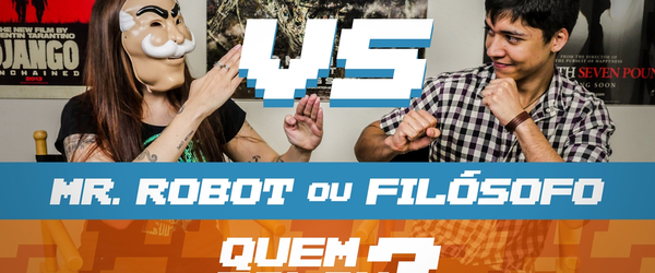 QUEM FALOW? | Mr Robot X Filósofo