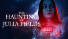 The Haunting of Julia Fields "Official Trailer 2023"