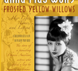 Anna May Wong, Frosted Yellow Willows: Her Life, Times and Legend
