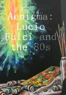 Ænigma: Lucio Fulci and the 80s (Aenigma: Lucio Fulci and the 80s)