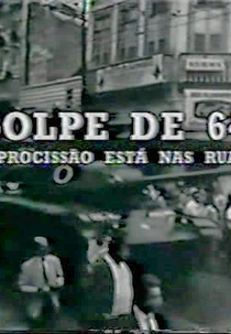 Golpe de 64: A Procissão Está Nas Ruas (Golpe de 64: A Procissão Está Nas Ruas)