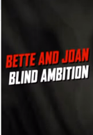 Bette and Joan: Blind Ambition (Bette and Joan: Blind Ambition)