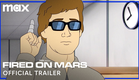 Fired on Mars | Official Trailer | Max