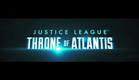 Trailer Justice League: Throne of Atlantis