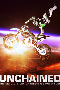 Unchained: The Untold Story of Freestyle Motocross - Poster / Capa / Cartaz - Oficial 3