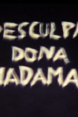 Desculpa, Dona Madama (Desculpa, Dona Madama)