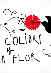 The Hummingbird and the Flower (El colibrí y la flor)