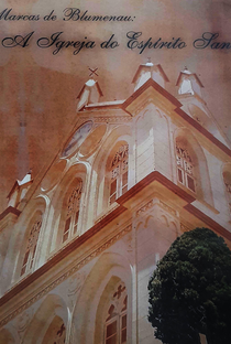 Marcas de Blumenau - A Igreja do Espírito Santo - Poster / Capa / Cartaz - Oficial 1