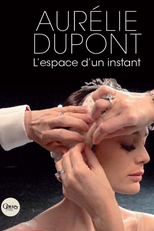 Aurélie Dupont, l'espace d'un instant (Aurélie Dupont, l'espace d'un instant)