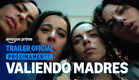 VALIENDO MADRES | Tráiler Oficial (HD) | Amazon Prime | Marcela Guirado, Lidia San José