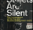 LL THE STREETS ARE SILENT: THE CONVERGENCE OF HIP HOP AND SKATEBOARDING