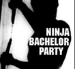 Ninja Bachelor Party