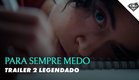 PARA SEMPRE MEDO | Trailer 2 Oficial Legendado
