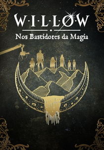 Willow: Nos Bastidores da Magia (Willow: Behind The Magic)