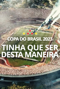 Copa do Brasil 2023: Tinha Que Ser Desta Maneira - Poster / Capa / Cartaz - Oficial 1