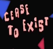 Cease to Exist