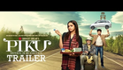 PIKU Official Trailer | Amitabh Bachchan, Deepika Padukone, Irrfan Khan
