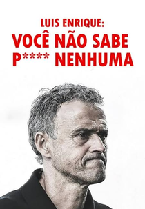 Luis Enrique: Você Não Sabe P**** Nenhuma (No Tenéis **** Idea)