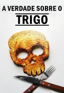 A Verdade Sobre o Trigo (What's with Wheat?)