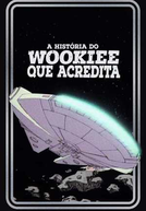 Star Wars: A História Do Wookie Que Acredita