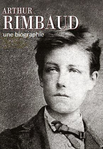 Arthur Rimbaud: Uma Biografia (Arthur Rimbaud: Une biographie)