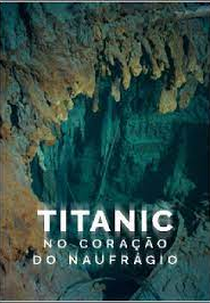 Titanic: No Coração do Naufrágio (Titanic, au coeur de l'épave)